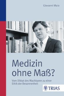 Medizin ohne Maß?: Vom Diktat des Machbaren zu einer Ethik der Besonnenheit