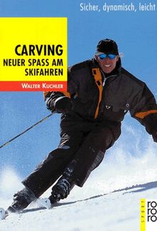 Carving. Neuer Spass am Skifahren. Sicher, dynamisch, leicht. von Kuchler, Walter | Buch | Zustand gut