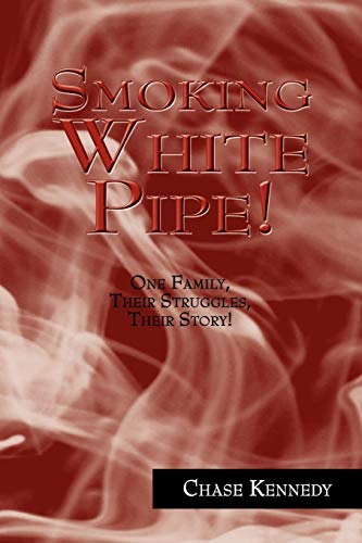 Smoking White Pipe!: One Family, Their Struggles, Their Story!