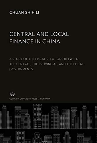 Central and Local Finance in China: A Study of the Fiscal Relations Between the Central, the Provincial, and the Local Governments