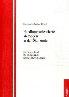 Handlungsorientierte Methoden in der Ökonomie: Ein Sammelband mit 31 Beiträgen für die Unterrichtspraxis