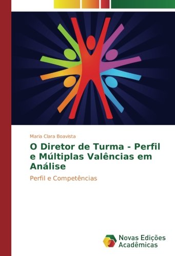 O Diretor de Turma - Perfil e Múltiplas Valências em Análise: Perfil e Competências