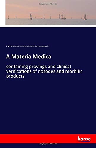 A Materia Medica: containing provings and clinical verifications of nosodes and morbific products