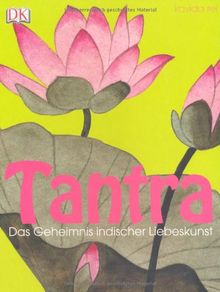 Tantra: Das Geheimnis indischer Liebeskunst