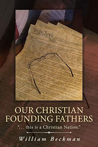 Our Christian Founding Fathers: . . . this is a Christian Nation.