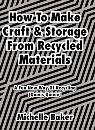 How to Make Craft & Storage From Recycled Materials: A Fun New Way of Recycling
