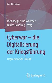 Cyberwar – die Digitalisierung der Kriegsführung: Fragen zur Gewalt • Band 6 (Gerechter Frieden, Band 6)