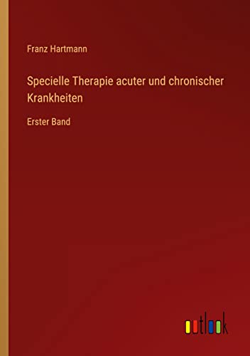 Specielle Therapie acuter und chronischer Krankheiten: Erster Band