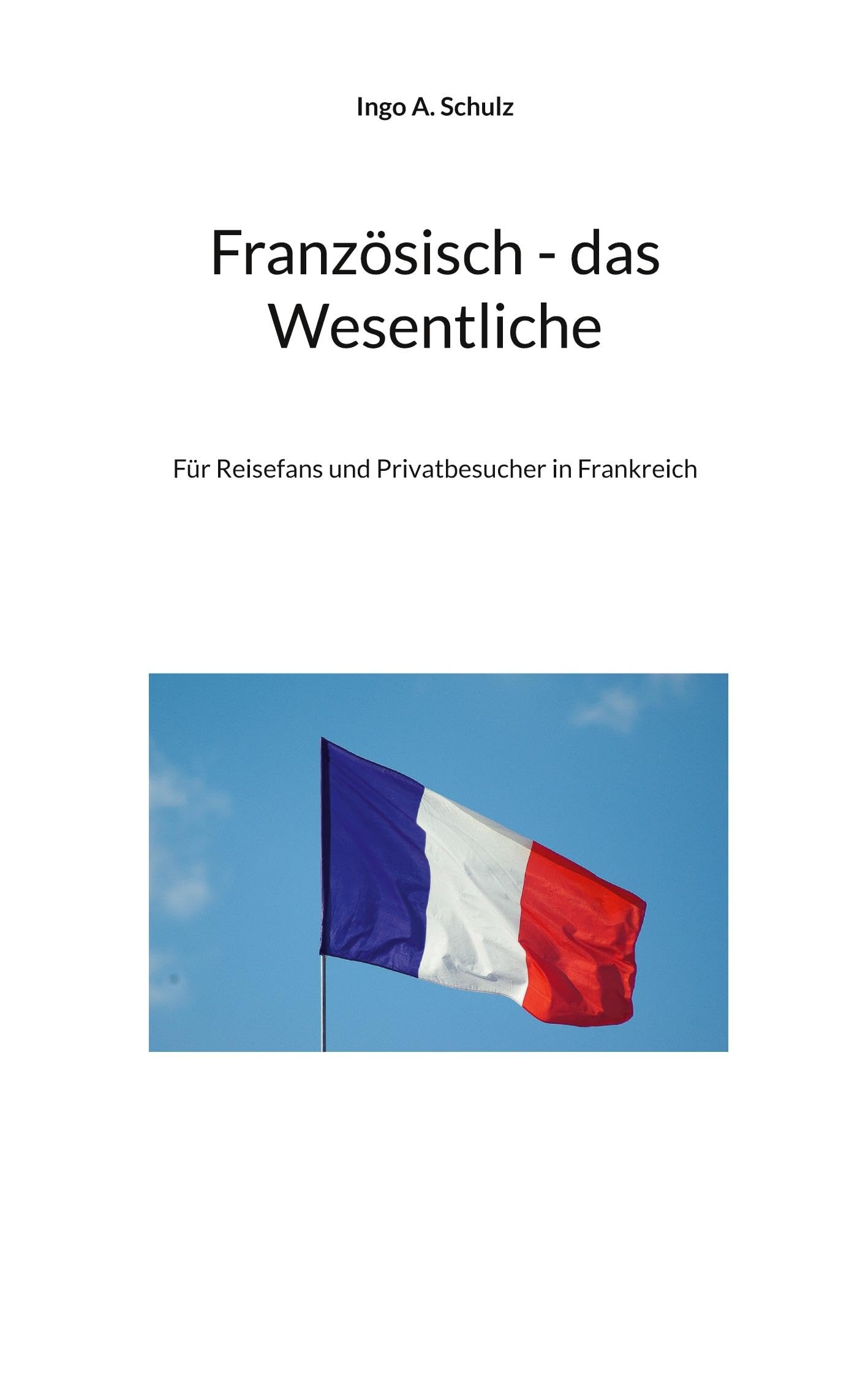 Französisch - das Wesentliche: Für Reisefans und Privatbesucher in Frankreich