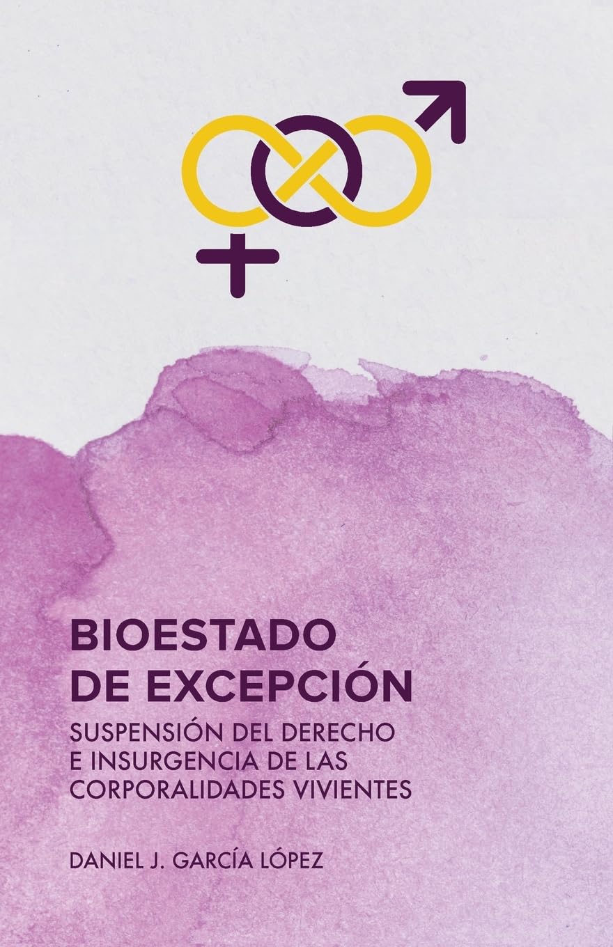 Bioestado de excepción: Suspensión del derecho e insurgencia de las corporalidades vivientes (Queer.Y)
