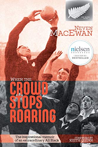 Neven MacEwan When The Crowd Stops Roaring, The Inspirational Memoir Of An Extraordinary All Black