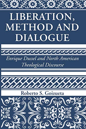 Liberation, Method and Dialogue: Enrique Dussel and North American Theological Discourse