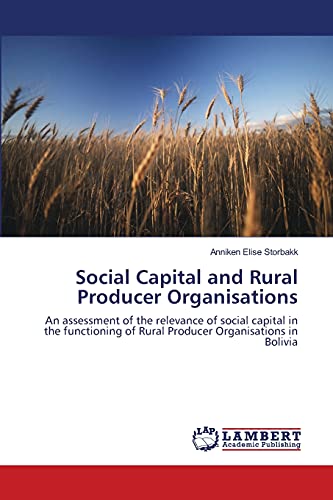 Social Capital and Rural Producer Organisations: An assessment of the relevance of social capital in the functioning of Rural Producer Organisations in Bolivia