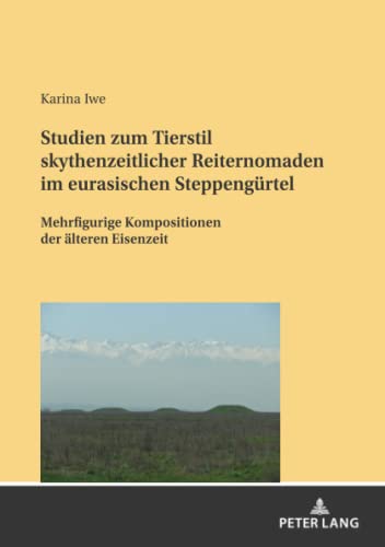 Studien zum Tierstil skythenzeitlicher Reiternomaden im eurasischen Steppengürtel: Mehrfigurige Kompositionen der älteren Eisenzeit