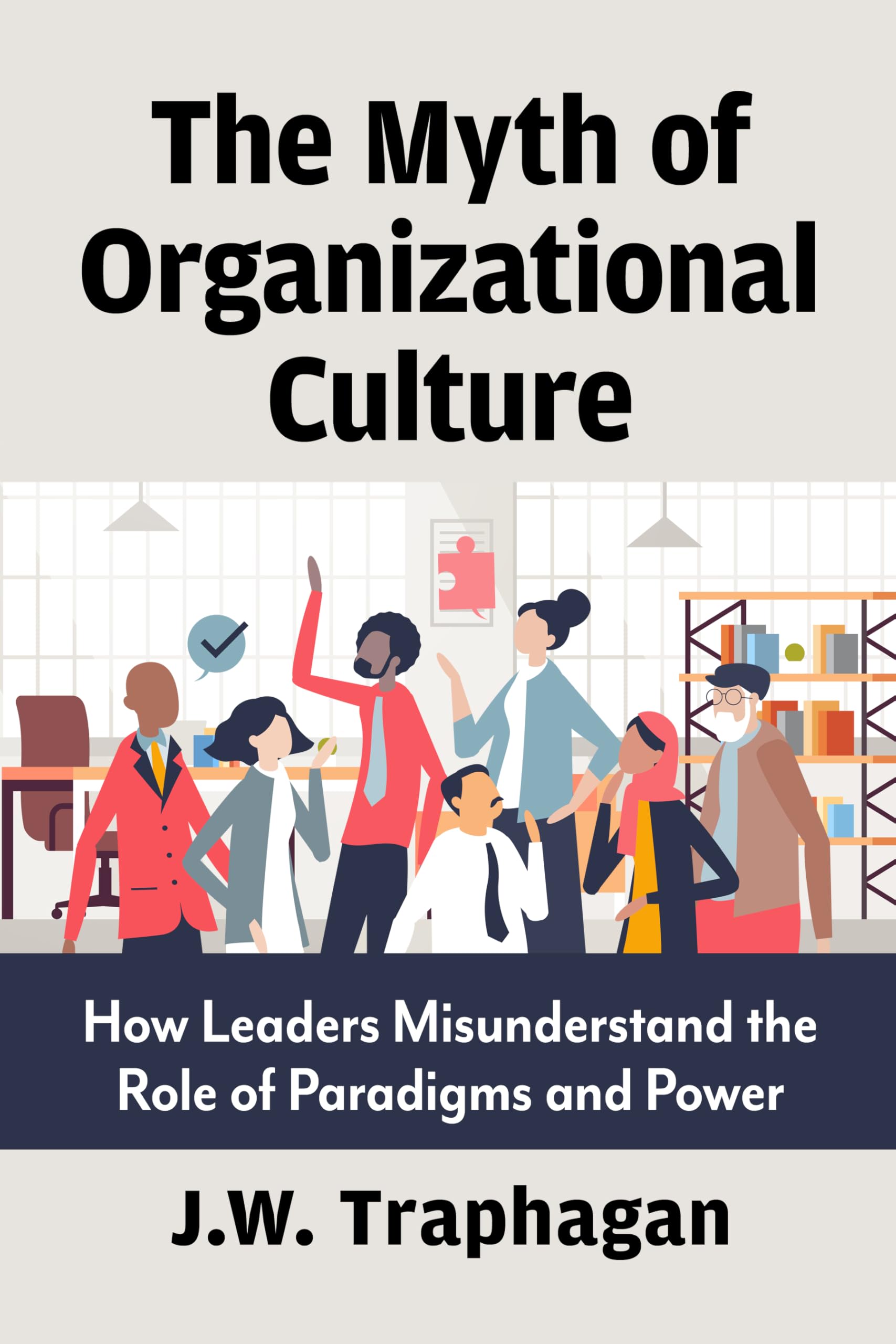 Myth of Organizational Culture: How Leaders Misunderstand the Role of Paradigms and Power