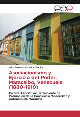 Asociacionismo y Ejercicio del Poder, Maracaibo, Venezuela (1880-1910): Cultura Asociativa: Herramienta de Promoción de la Conciencia Modernista y Autonomista Marabina