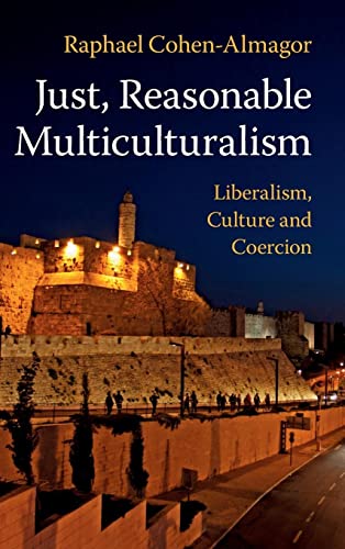 Just, Reasonable Multiculturalism: Liberalism, Culture and Coercion