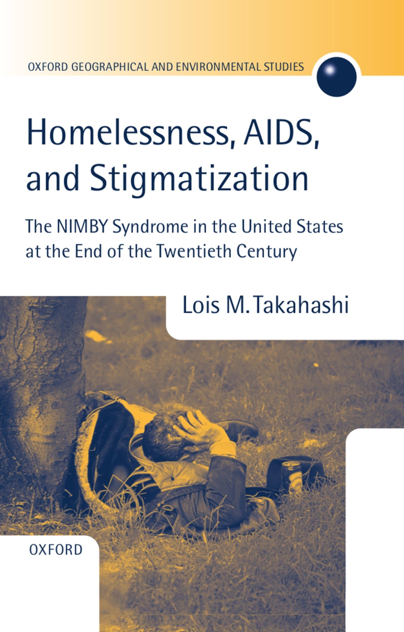 Homelessness, AIDS, and Stigmatization: The Nimby Syndrome in the United States at the End of the Twentieth Century (Oxford Geographical and Environmental Studies Series)