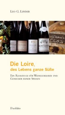 Die Loire - des Lebens ganze Süße: Ein Reisebuch für Weinliebhaber und Genießer feiner Speisen