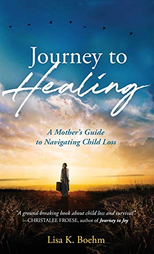 Journey to HEALING: A Mother's Guide to Navigating Child Loss