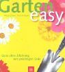 Garten easy - Ganz ohne Erfahrung zum prächtigen Grün