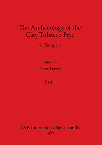 The Archaeology of the Clay Tobacco Pipe V, Part ii: Europe 2 (BAR International)