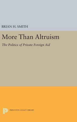 More Than Altruism: The Politics of Private Foreign Aid (Princeton Legacy Library)