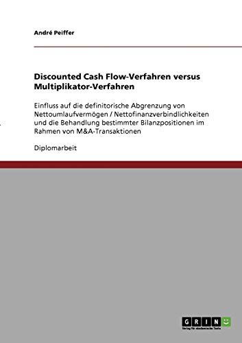 Discounted Cash Flow-Verfahren versus Multiplikator-Verfahren: Einfluss auf die definitorische Abgrenzung von Nettoumlaufvermögen / ... im Rahmen von M&A-Transaktionen