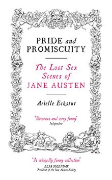 Pride and Promiscuity: The Lost Sex Scenes of Jane Austen