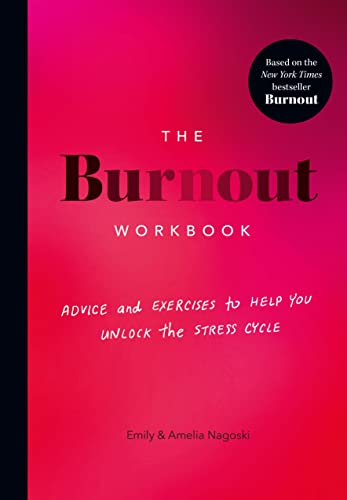 Amelia Nagoski The Burnout Workbook, Advice And Exercises To Help You Unlock The Stress Cycle