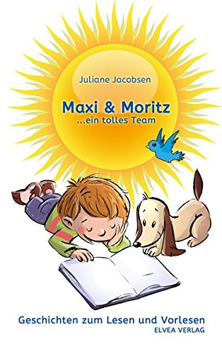 Maxi & Moritz ...ein tolles Team: Geschichten zum Lesen und Vorlesen