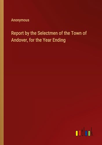 Report by the Selectmen of the Town of Andover, for the Year Ending