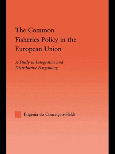 The Common Fisheries Policy in the European Union: A Study in Integrative and Distributive Bargaining (Studies in International Relations)