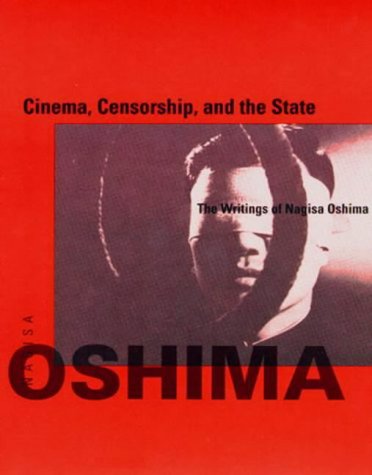 Cinema, Censorship, and the State: The Writings of Nagisa Oshima, 1956-1978 (October Books)