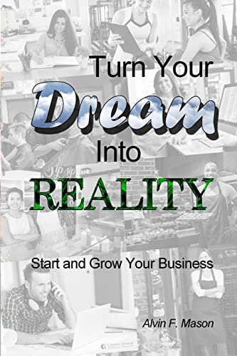 Turn Your Dream Into Reality: Start and Grow Your Business