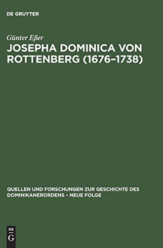 Josepha Dominica von Rottenberg (1676-1738). Ihr Leben und ihr geistliches Werk (Quellen Und Forschungen zur Geschichte des Dominikanerordens - Neue Folge)
