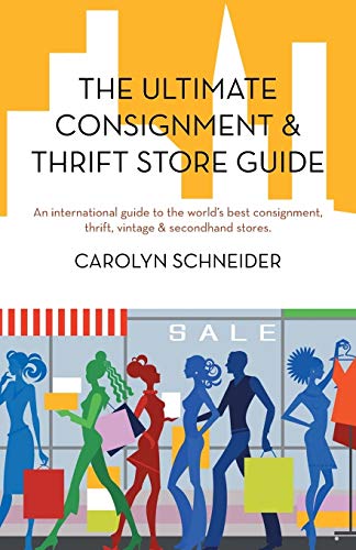 The Ultimate Consignment & Thrift Store Guide: An international guide to the world's best consignment, thrift, vintage & secondhand stores.