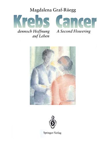 Krebs, dennoch Hoffnung auf Leben, Cancer, A Second Flowering: A Second Flowering / dennoch Hoffnung auf Leben