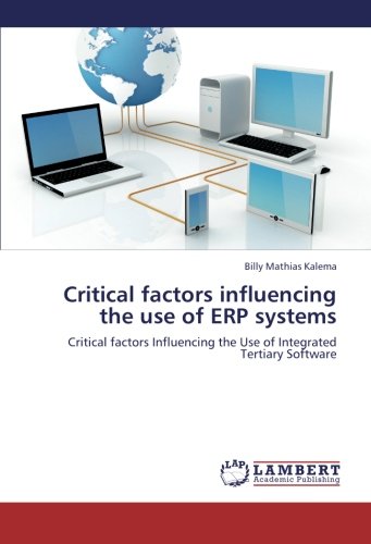 Critical factors influencing the use of ERP systems: Critical factors Influencing the Use of Integrated Tertiary Software