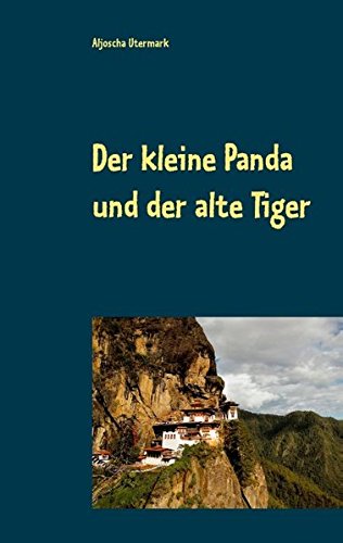 Der kleine Panda und der alte Tiger: Eine Erzählung für Jung und Alt (Texte zur Entschleunigung)