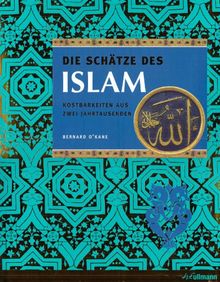 Die Schätze des Islam. Kostbarkeiten aus zwei Jahrtausenden