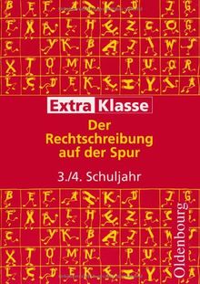 ExtraKlasse. Arbeitshefte für die Grundschule. 3./4. Schuljahr. Der Rechtschreibung auf der Spur: Mit Aufgaben, Lösungen und Tipps