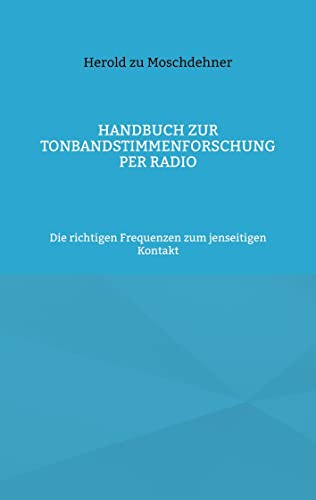 Handbuch zur Tonbandstimmenforschung per Radio: Die richtigen Frequenzen zum jenseitigen Kontakt