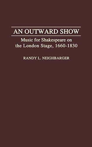 An Outward Show: Music for Shakespeare on the London Stage, 1660-1830 (Contributions to the Study of Music & Dance)