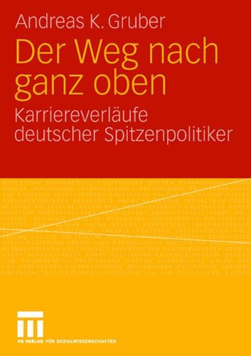 Der Weg Nach Ganz Oben: Karriereverläufe deutscher Spitzenpolitiker (German Edition)