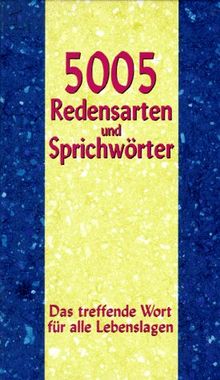 Fünftausendundfünf Redensarten und Sprichwörter. Das treffende Wort für alle Lebenslagen