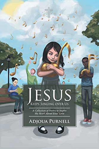 Jesus Keeps Singing over Us: A Collection of Poetry to Inspire the Heart About Jesus' Love