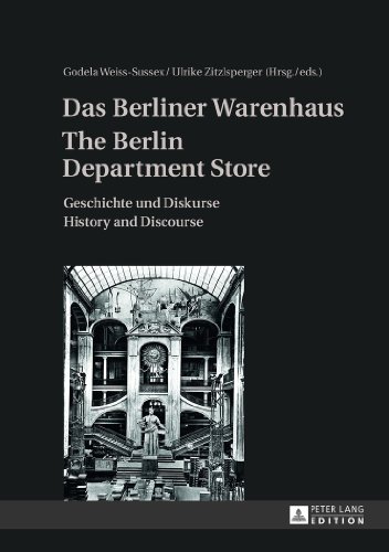 Das Berliner Warenhaus- The Berlin Department Store: Geschichte und Diskurse- History and Discourse