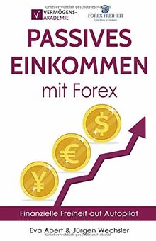 Passives Einkommen mit Forex: Finanzielle Freiheit auf Autopilot