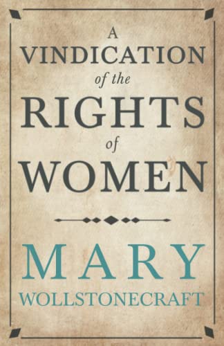 A Vindication of the Rights of Woman: With Strictures on Political and Moral Subjects